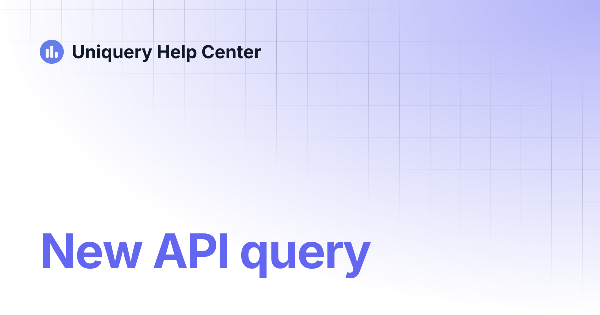 New API query | Uniquery Help Center